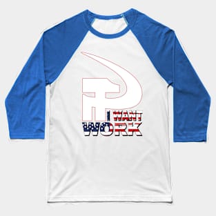 I want work Baseball T-Shirt